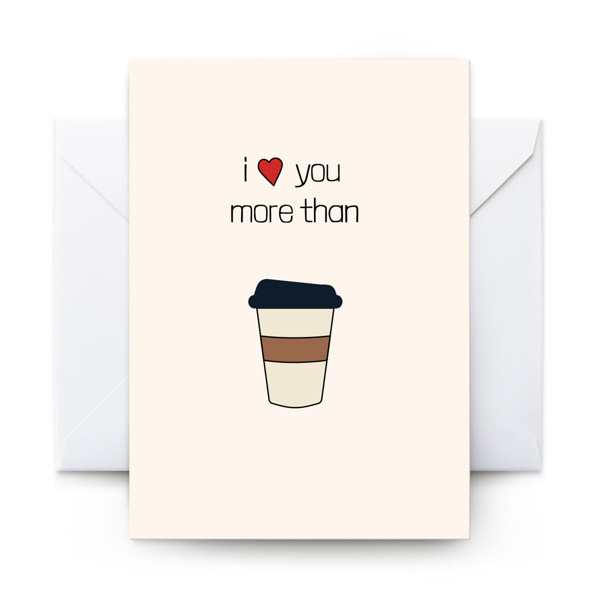 I Love You More Than Coffee - Card
