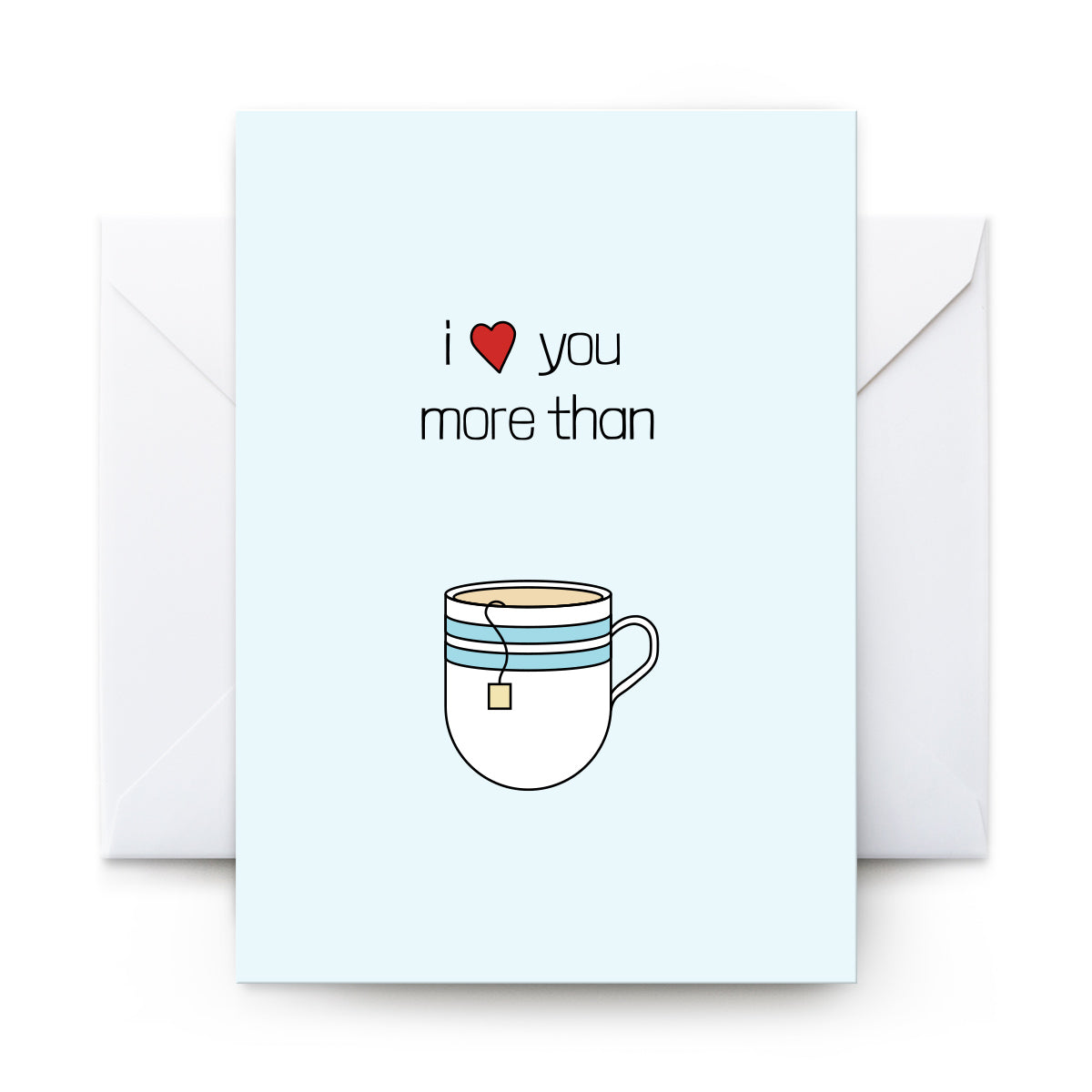 I Love You More Than Tea - Card